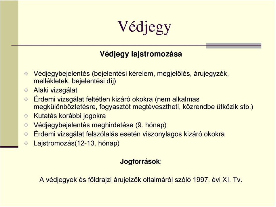 közrendbe ütközik stb.) Kutatás korábbi jogokra Védjegybejelentés meghirdetése (9.