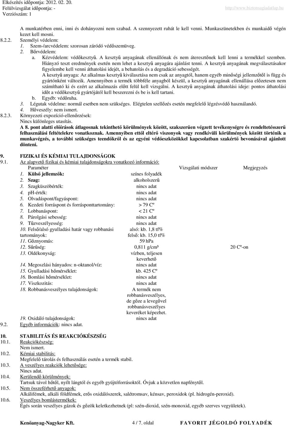 Hiányzó teszt eredmények esetén nem lehet a kesztyő anyagára ajánlást tenni. A kesztyő anyagának megválasztásakor figyelembe kell venni áthatolási idejét, a behatolás és a degradáció sebességét.