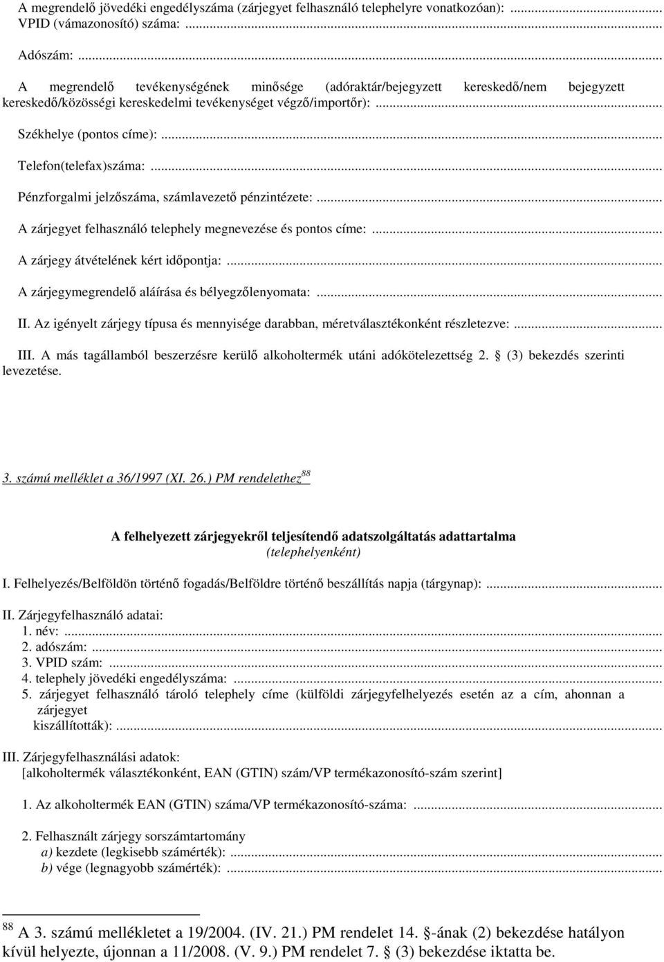 .. Telefon(telefax)száma:... Pénzforgalmi jelzőszáma, számlavezető pénzintézete:... A zárjegyet felhasználó telephely megnevezése és pontos címe:... A zárjegy átvételének kért időpontja:.