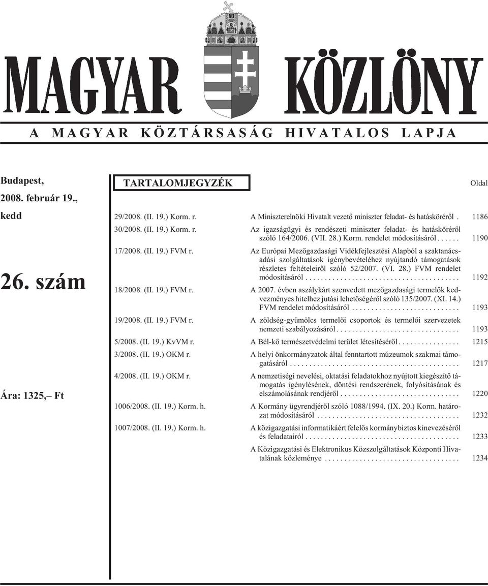 Az Európai Mezõgazdasági Vidékfejlesztési Alapból a szaktanács - adá si szol gál ta tá sok igény be vé te lé hez nyúj tan dó tá mo ga tá sok részletes feltételeirõl szóló 52/2007. (VI. 28.