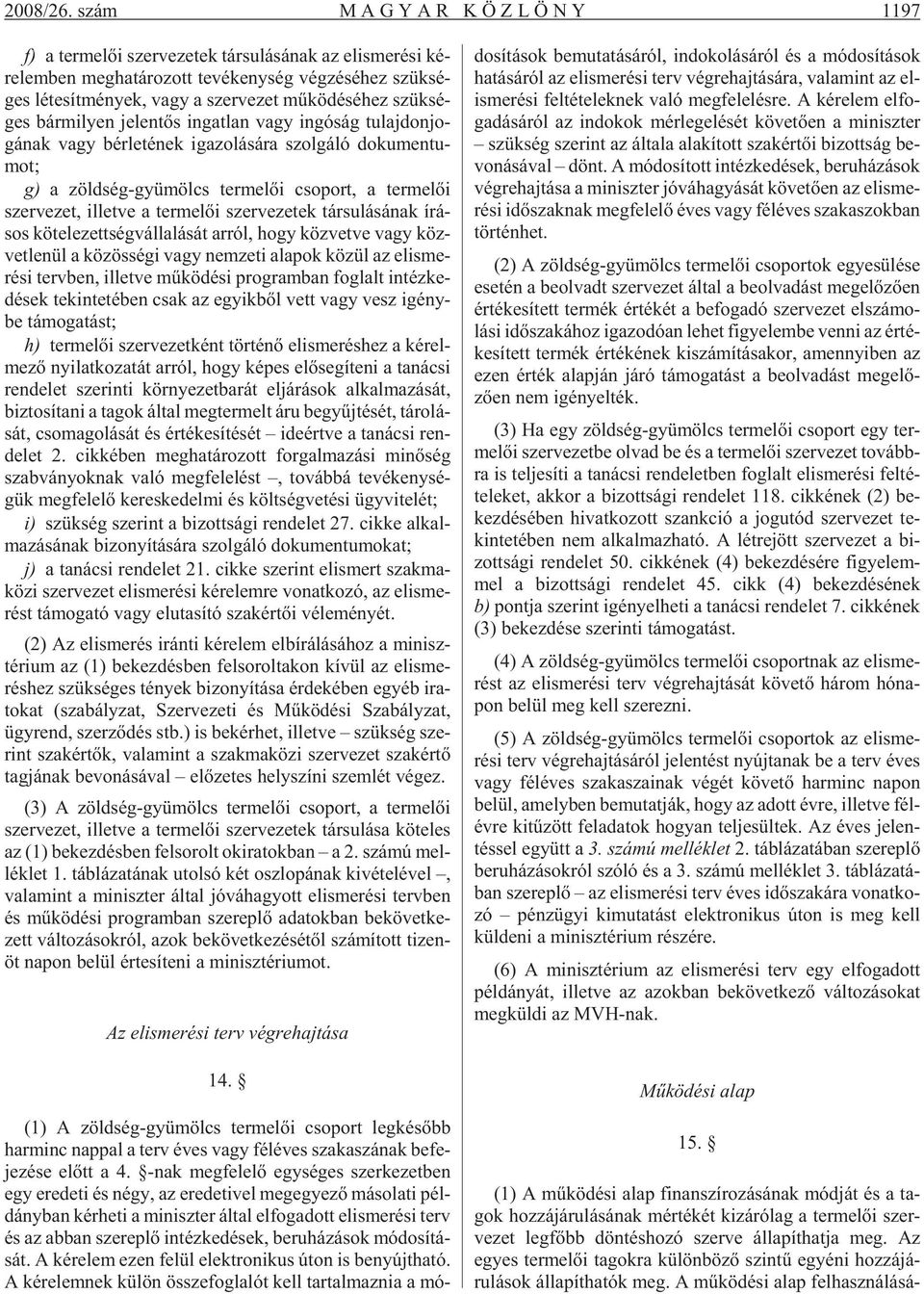 vagy a szer ve zet mû kö dé sé hez szük sé - ges bár mi lyen je len tõs in gat lan vagy in gó ság tu laj don jo - gá nak vagy bér le té nek iga zo lá sá ra szol gá ló do ku men tu - mot; g) a zöld