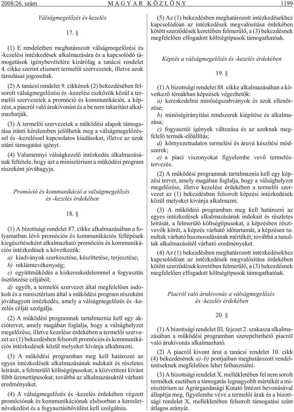 de let 4. cik ke sze rint el is mert ter me lõi szer ve ze tek, il let ve azok tár su lá sai jo go sul tak. (2) A ta ná csi ren de let 9.