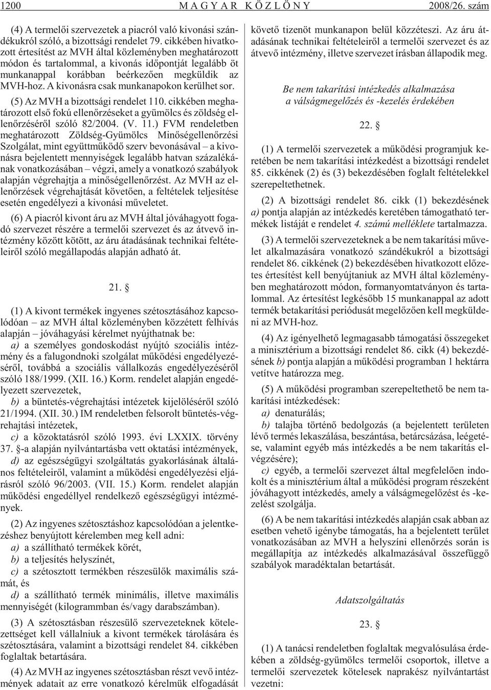 kül dik az MVH-hoz. A ki vo nás ra csak mun ka na po kon ke rül het sor. (5) Az MVH a bi zott sá gi ren de let 110.