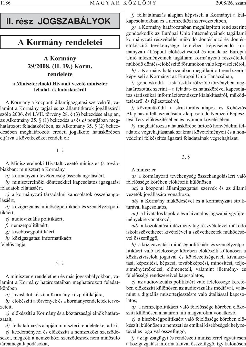 ál lá sá ról szóló 2006. évi LVII. tör vény 28. (3) be kez dé se alap ján, az Al kot mány 35. (1) be kez dés a) és c) pont já ban meg - ha tá ro zott fel adat kör ében, az Al kot mány 35.