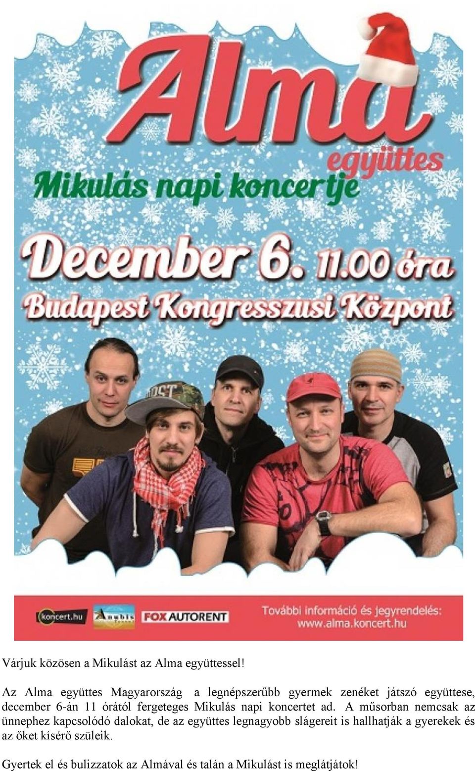órától fergeteges Mikulás napi koncertet ad.