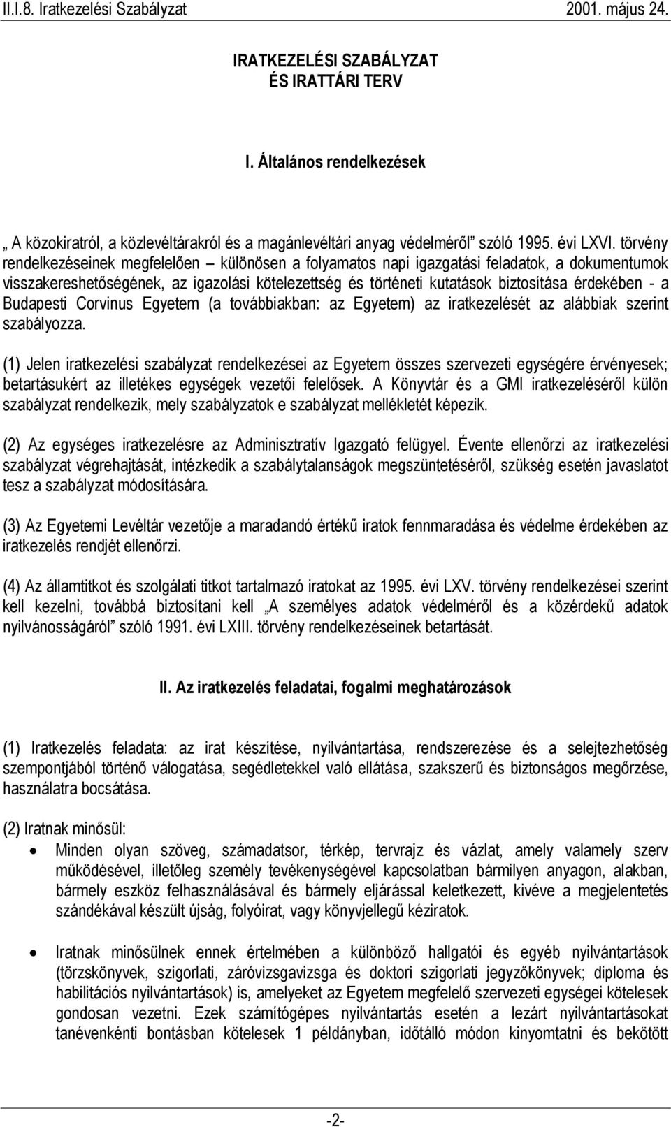 a Budapesti Corvinus Egyetem (a továbbiakban: az Egyetem) az iratkezelését az alábbiak szerint szabályozza.