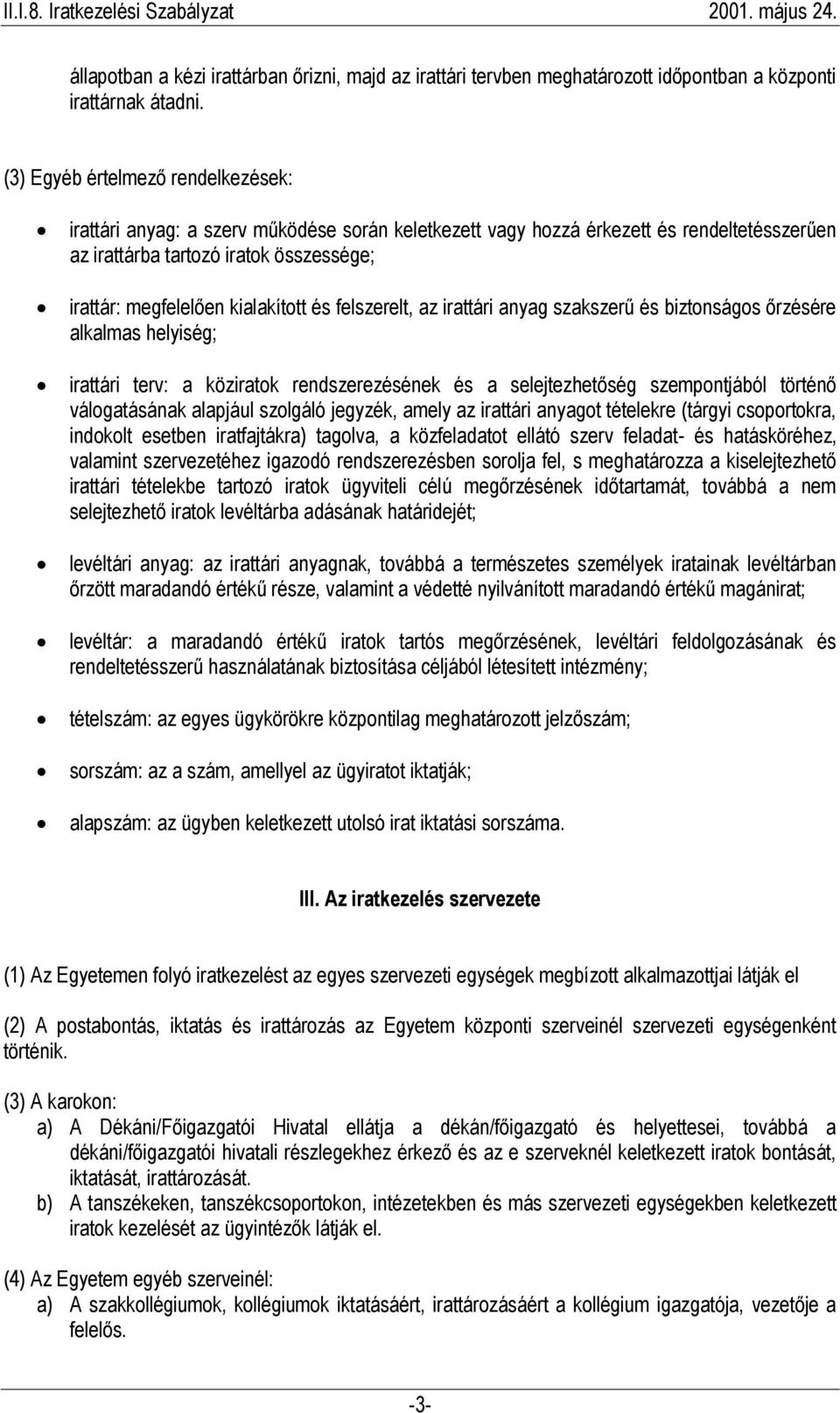 kialakított és felszerelt, az irattári anyag szakszerű és biztonságos őrzésére alkalmas helyiség; irattári terv: a köziratok rendszerezésének és a selejtezhetőség szempontjából történő válogatásának