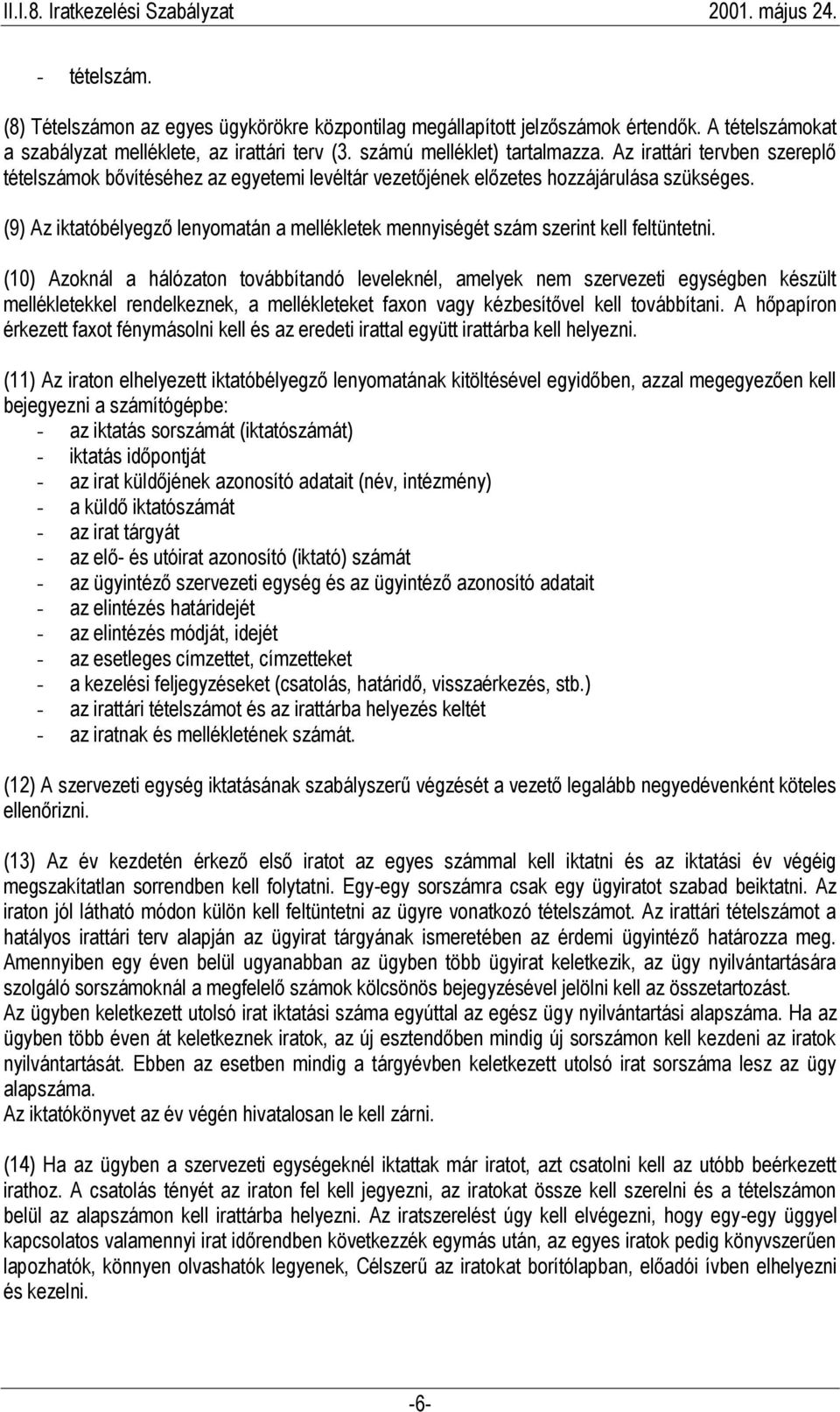 (9) Az iktatóbélyegző lenyomatán a mellékletek mennyiségét szám szerint kell feltüntetni.