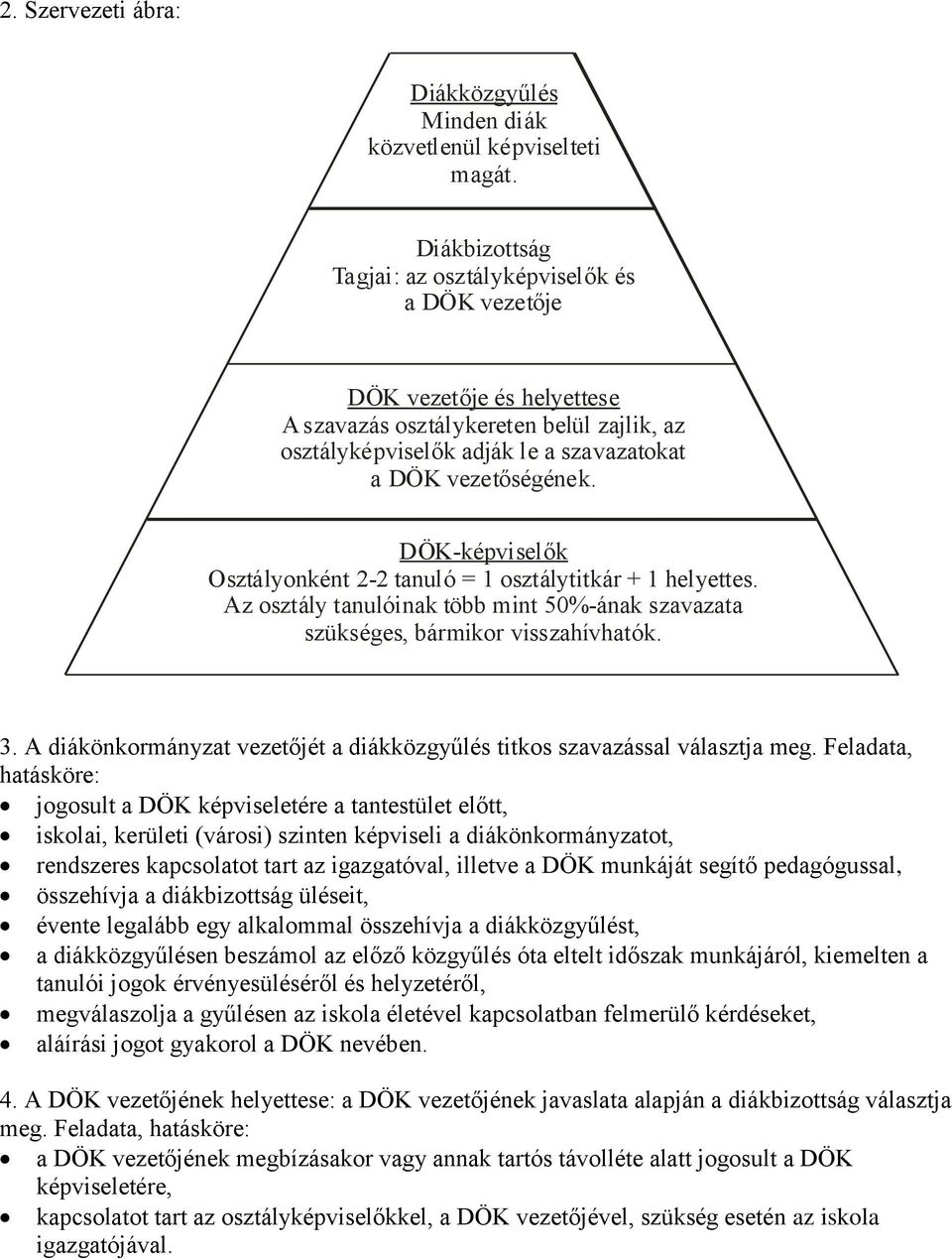 DÖK-képviselők Osztályonként 2-2 tanuló = 1 osztálytitkár + 1 helyettes. Az osztály tanulóinak több mint 50%-ának szavazata szükséges, bármikor visszahívhatók. 3.