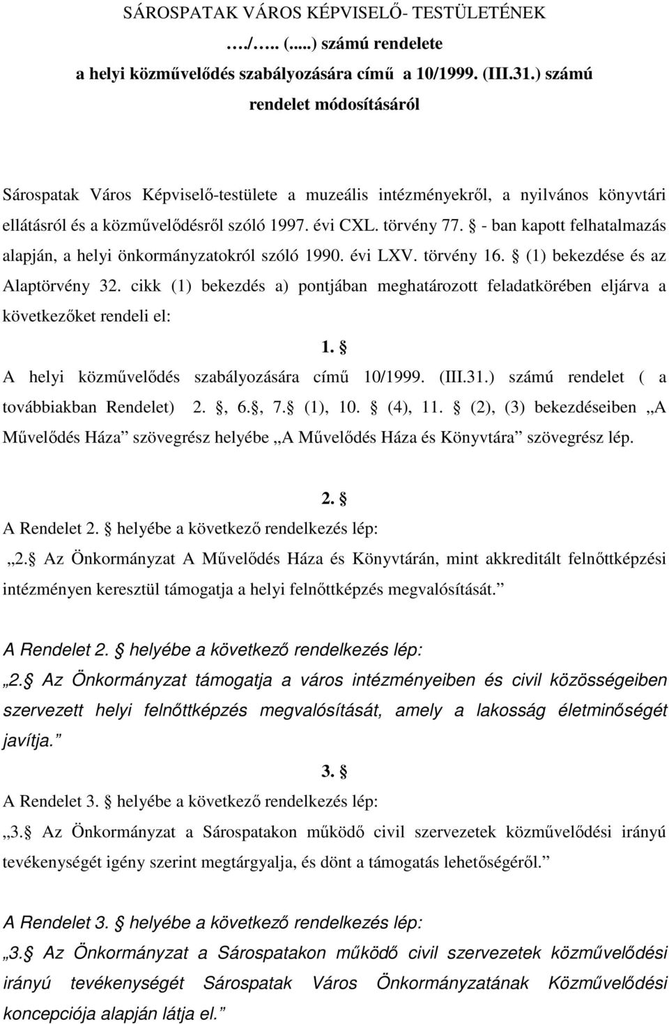 - ban kapott felhatalmazás alapján, a helyi önkormányzatokról szóló 1990. évi LXV. törvény 16. (1) bekezdése és az Alaptörvény 32.