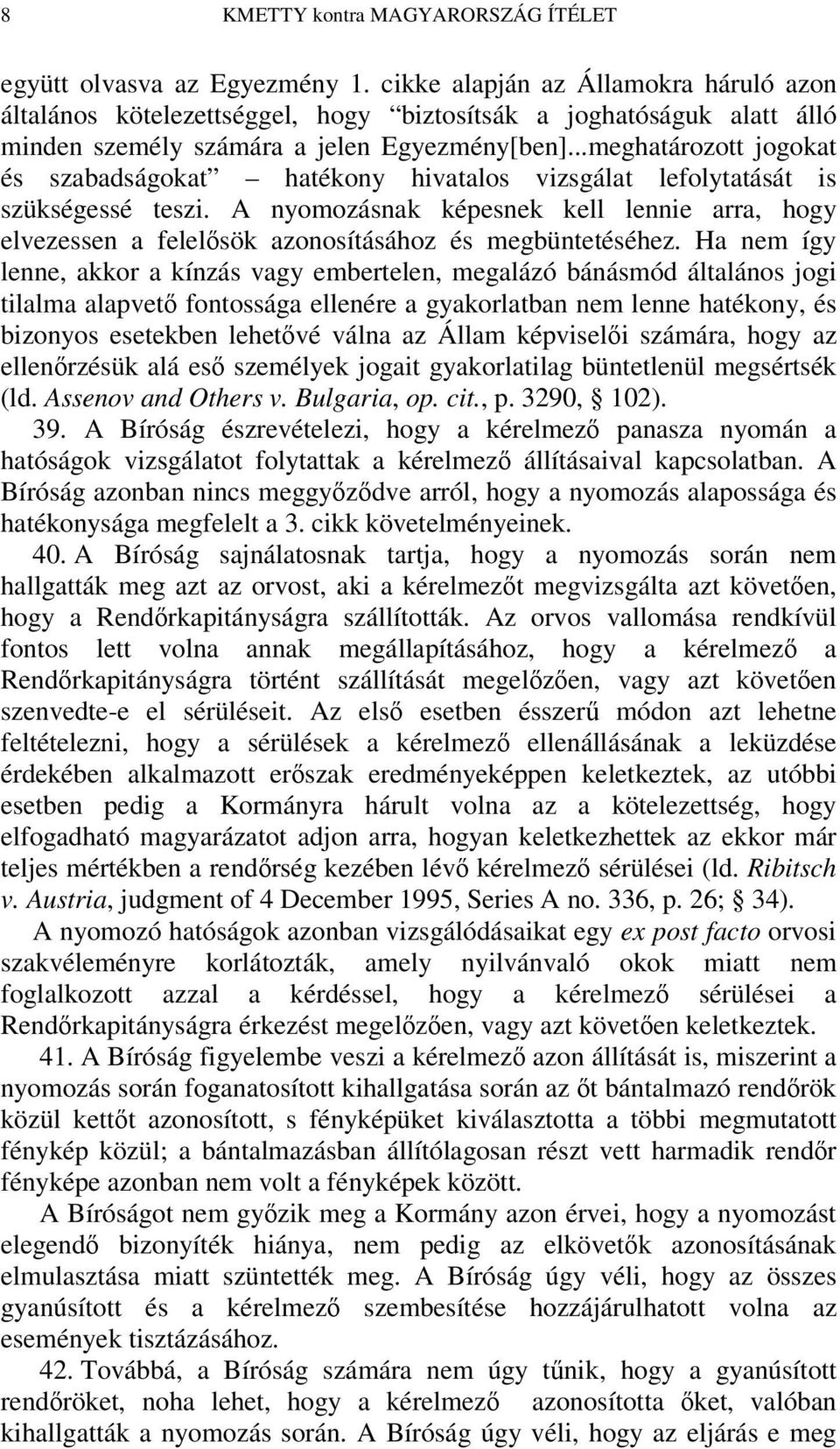 ..meghatározott jogokat és szabadságokat hatékony hivatalos vizsgálat lefolytatását is szükségessé teszi.