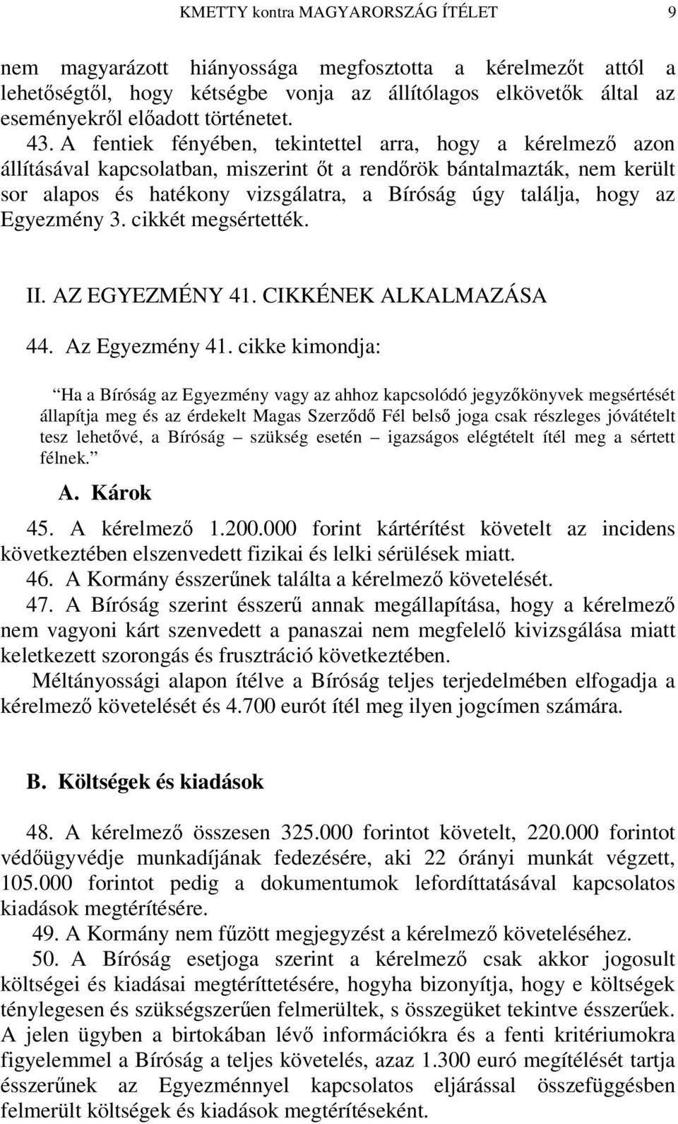 Egyezmény 3. cikkét megsértették. II. AZ EGYEZMÉNY 41. CIKKÉNEK ALKALMAZÁSA 44. Az Egyezmény 41.