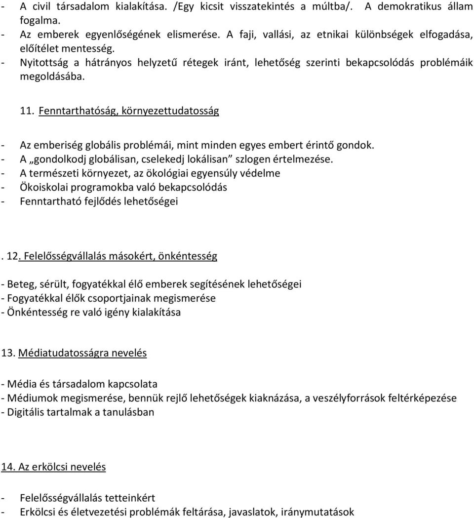 Fenntarthatóság, környezettudatosság - Az emberiség globális problémái, mint minden egyes embert érintő gondok. - A gondolkodj globálisan, cselekedj lokálisan szlogen értelmezése.