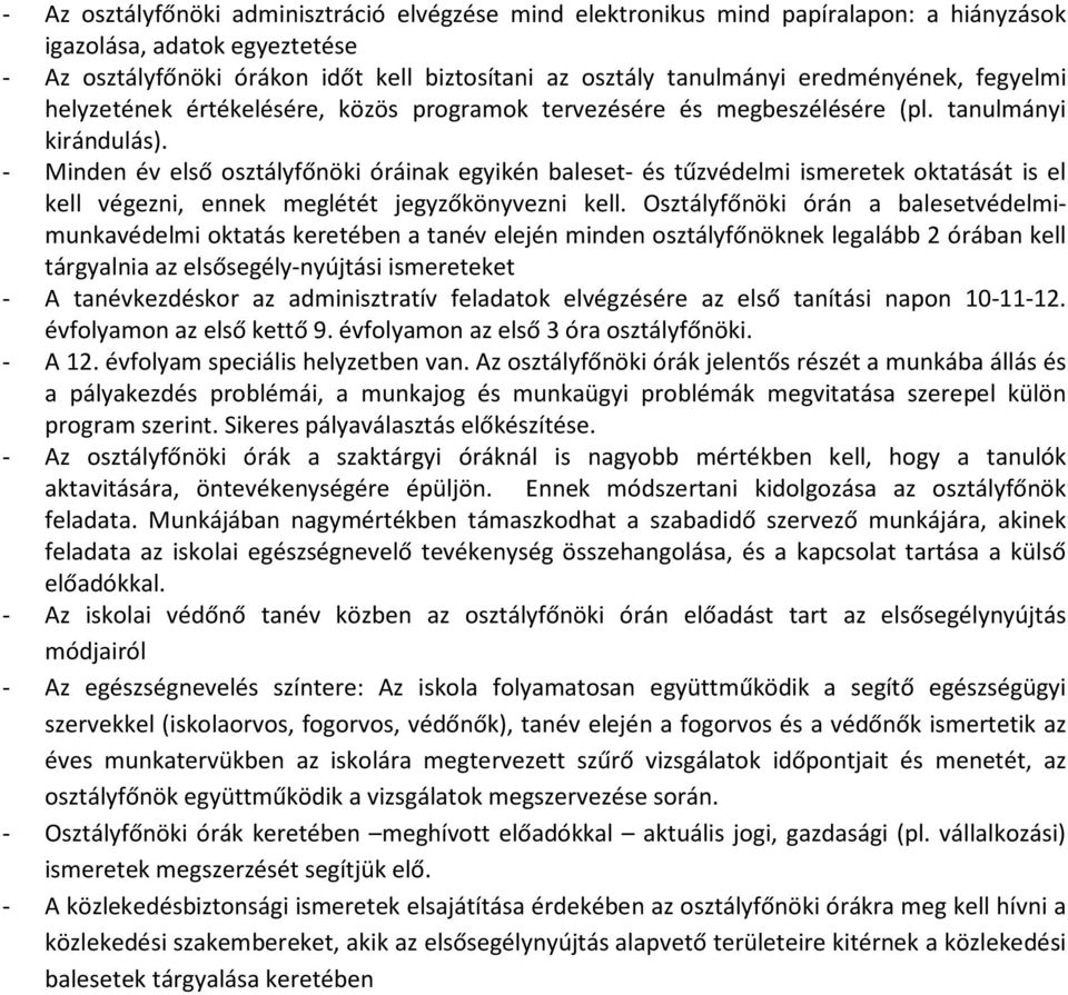 - Minden év első osztályfőnöki óráinak egyikén baleset- és tűzvédelmi ismeretek oktatását is el kell végezni, ennek meglétét jegyzőkönyvezni kell.