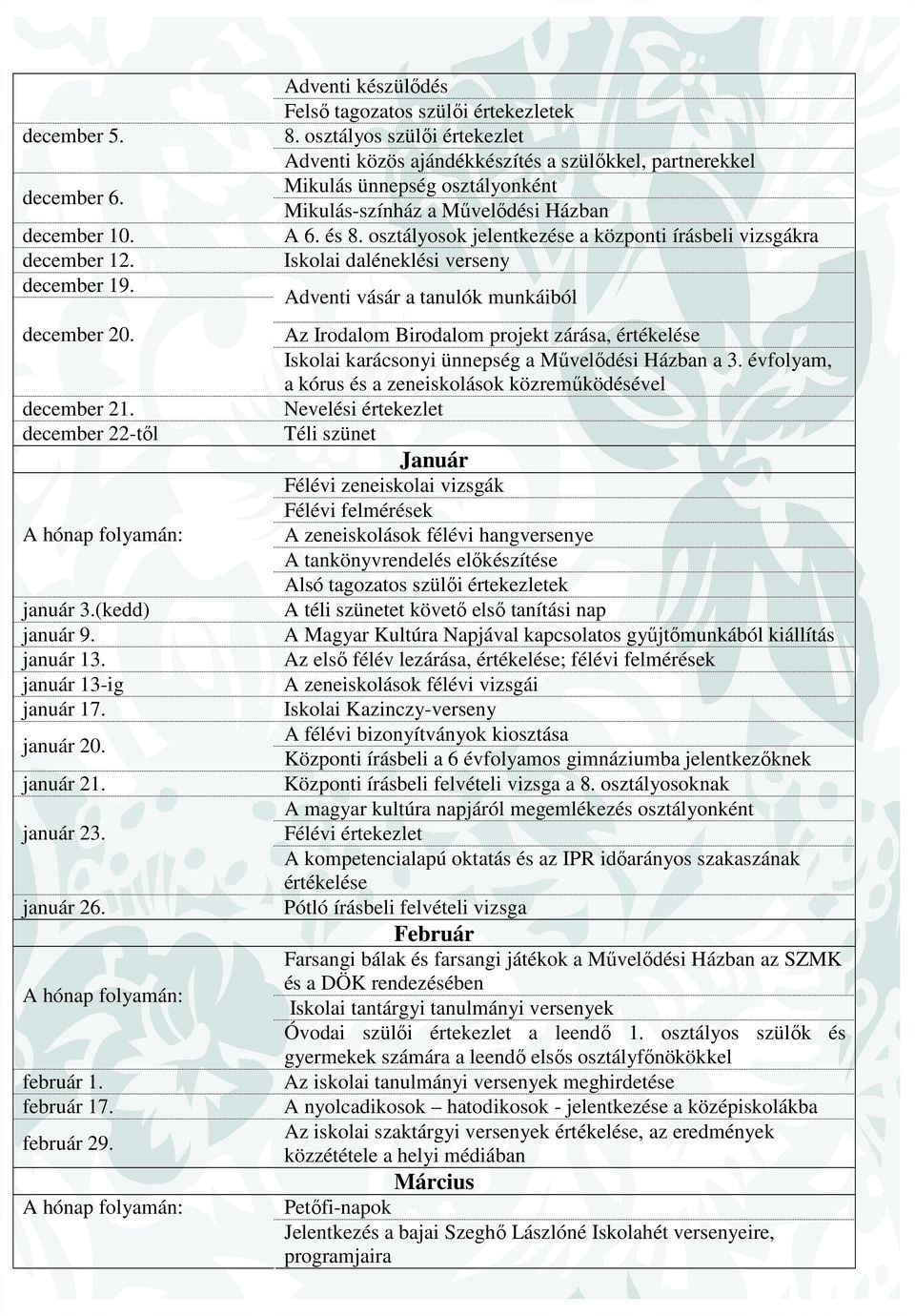 osztályos szülői értekezlet Adventi közös ajándékkészítés a szülőkkel, partnerekkel Mikulás ünnepség osztályonként Mikulás-színház a Művelődési Házban A 6. és 8.