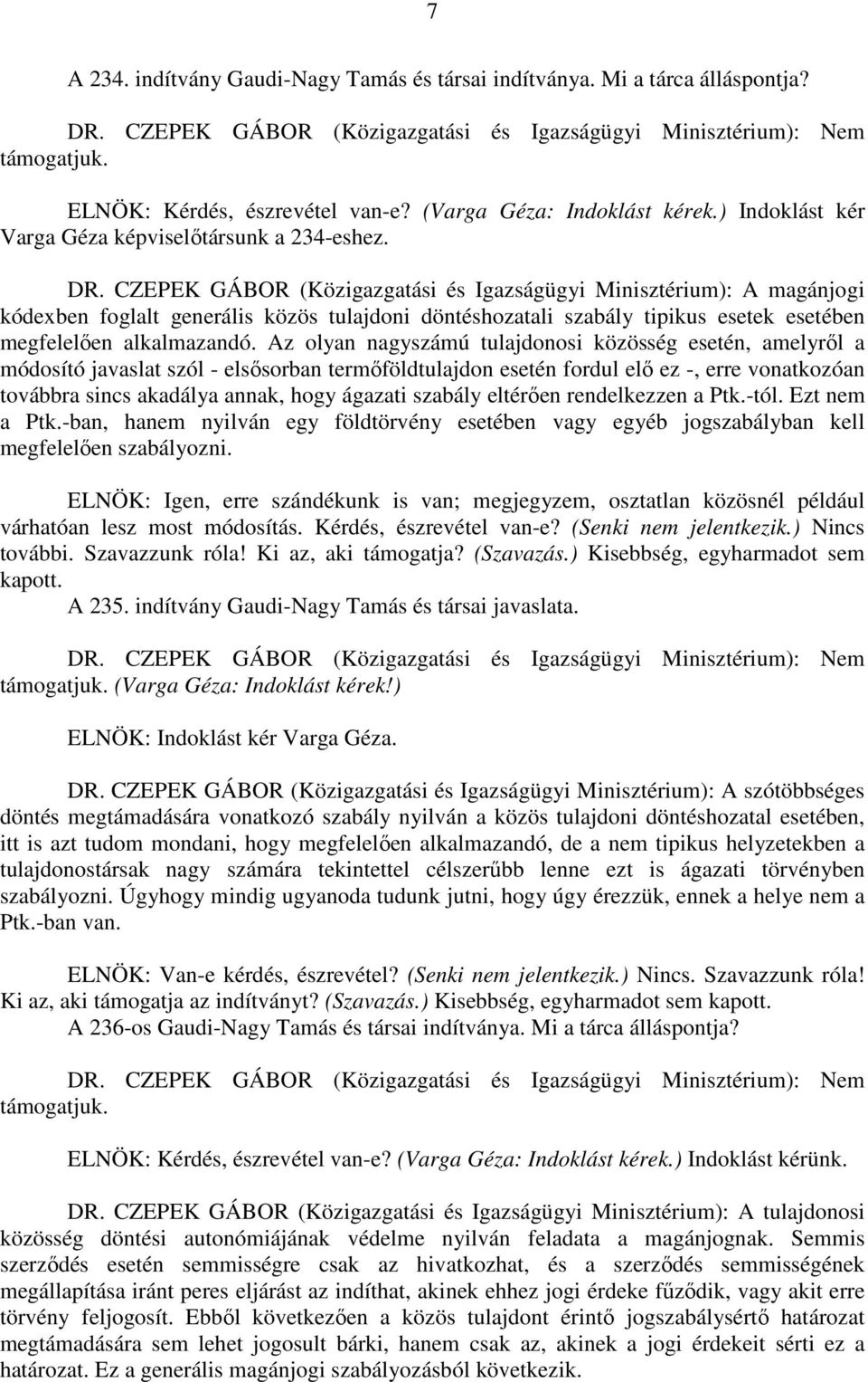 CZEPEK GÁBOR (Közigazgatási és Igazságügyi Minisztérium): A magánjogi kódexben foglalt generális közös tulajdoni döntéshozatali szabály tipikus esetek esetében megfelelően alkalmazandó.