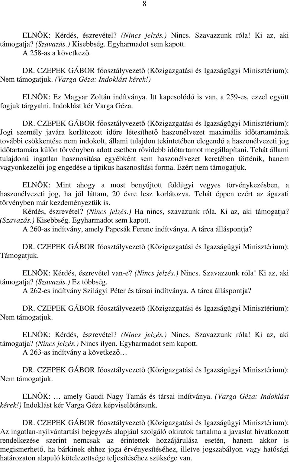 Itt kapcsolódó is van, a 259-es, ezzel együtt fogjuk tárgyalni. Indoklást kér Varga Géza. DR.