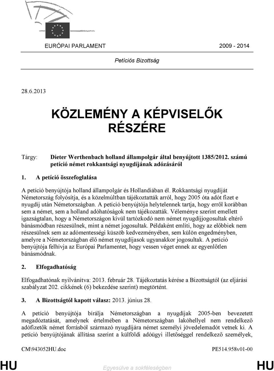 Rokkantsági nyugdíját Németország folyósítja, és a közelmúltban tájékoztatták arról, hogy 2005 óta adót fizet e nyugdíj után Németországban.