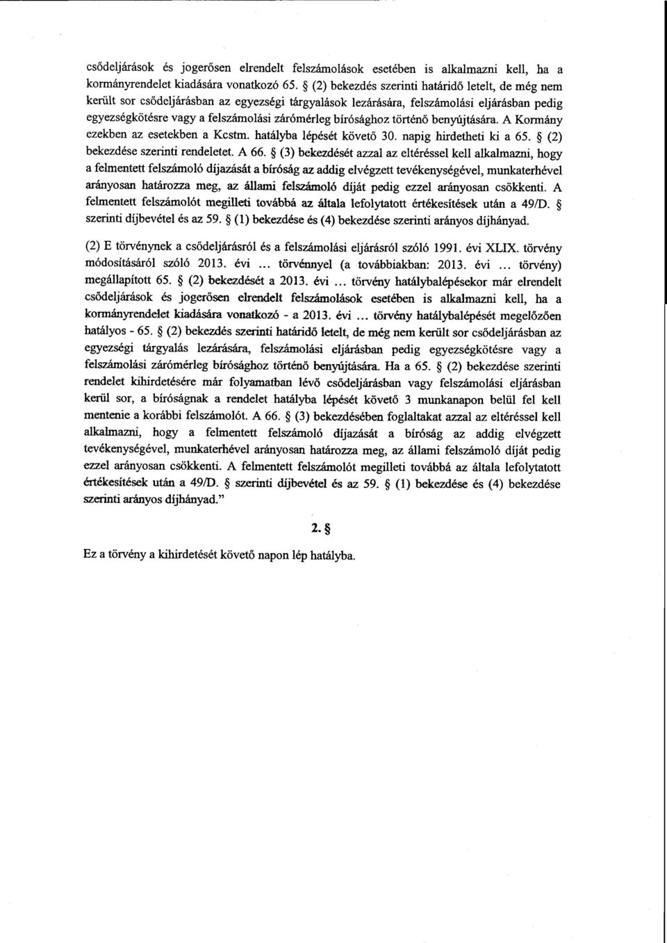 bírósághoz történ ő benyújtására. A Kormány ezekben az esetekben a Kcstm. hatályba lépését követő 30. napig hirdetheti ki a 65. (2 ) bekezdése szerinti rendeletet. A 66.