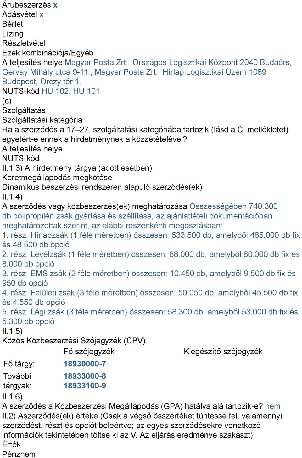 mellékletet) egyetért-e ennek a hirdetménynek a közzétételével? A teljesítés helye NUTS-kód II.1.