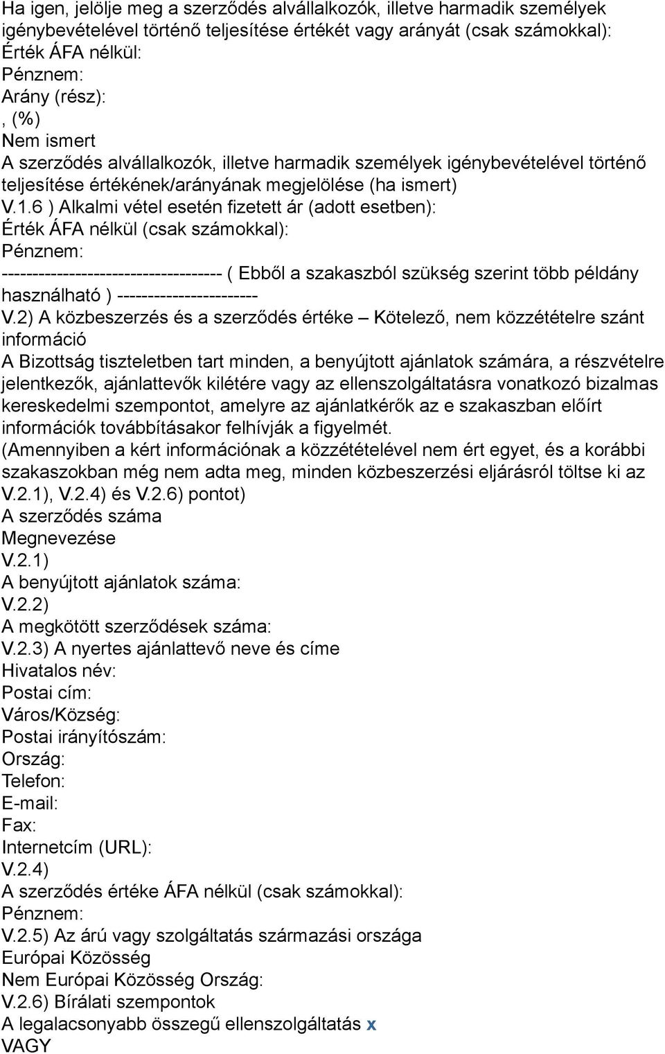 6 ) Alkalmi vétel esetén fizetett ár (adott esetben): Érték ÁFA nélkül (csak számokkal): : ------------------------------------ ( Ebből a szakaszból szükség szerint több példány használható )