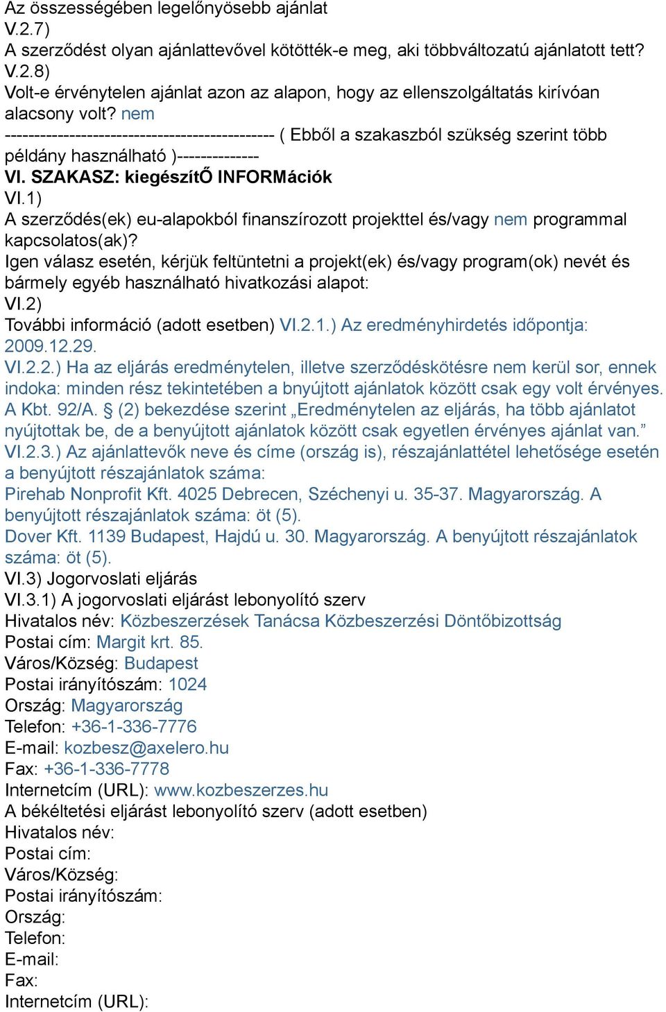 1) A szerződés(ek) eu-alapokból finanszírozott projekttel és/vagy nem programmal kapcsolatos(ak)?