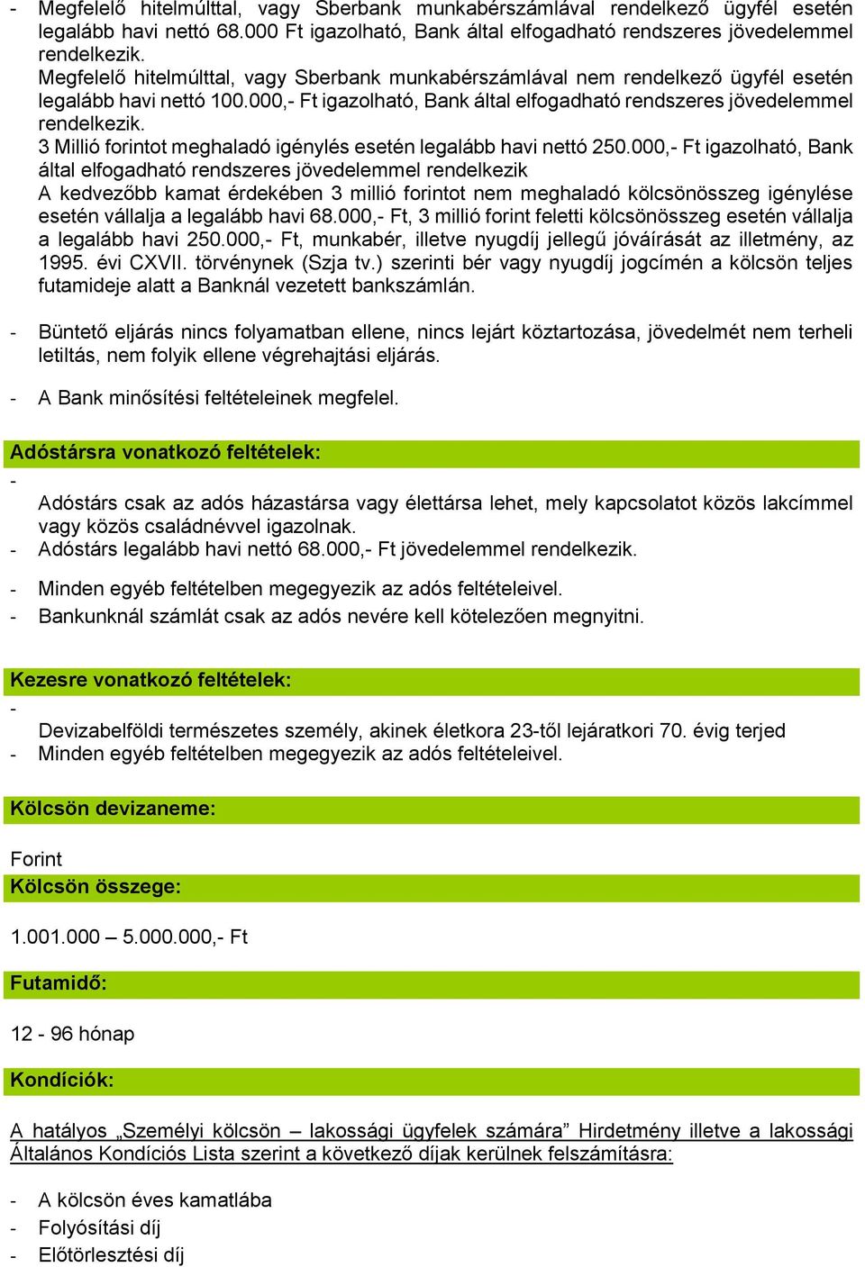 3 Millió forintot meghaladó igénylés esetén legalább havi nettó 250.