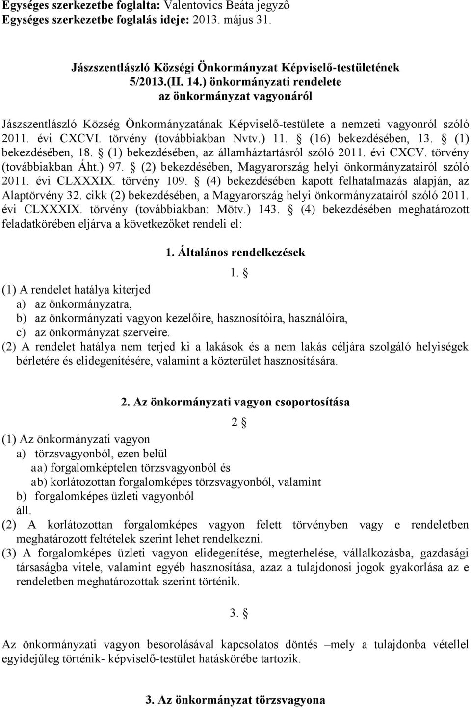 (16) bekezdésében, 13. (1) bekezdésében, 18. (1) bekezdésében, az államháztartásról szóló 2011. évi CXCV. törvény (továbbiakban Áht.) 97.