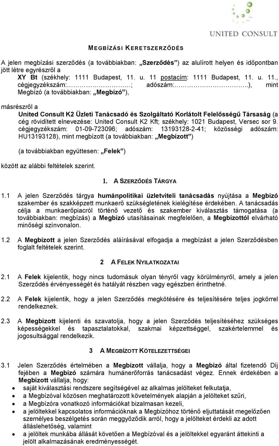.), mint Megbízó (a továbbiakban: Megbízó ), másrészről a United Consult K2 Üzleti Tanácsadó és Szolgáltató Korlátolt Felelősségű Társaság (a cég rövidített elnevezése: United Consult K2 Kft;