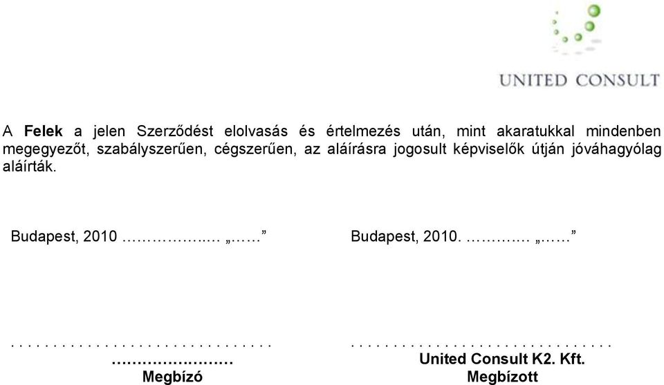 képviselők útján jóváhagyólag aláírták. Budapest, 2010.. Budapest, 2010................................. Megbízó.