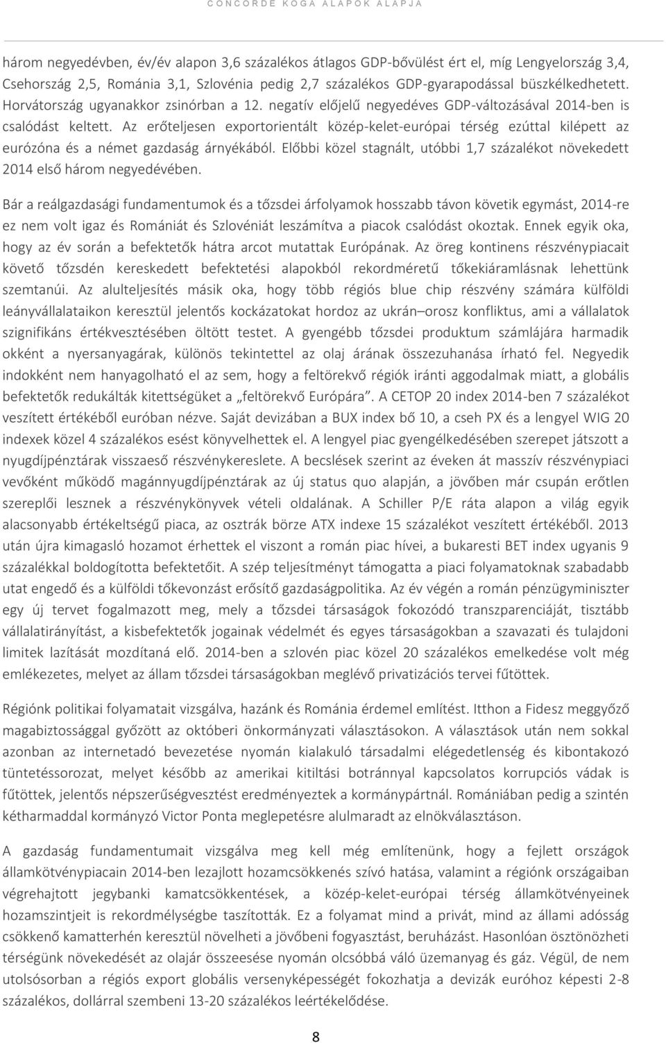 Az erőteljesen exportorientált közép-kelet-európai térség ezúttal kilépett az eurózóna és a német gazdaság árnyékából.