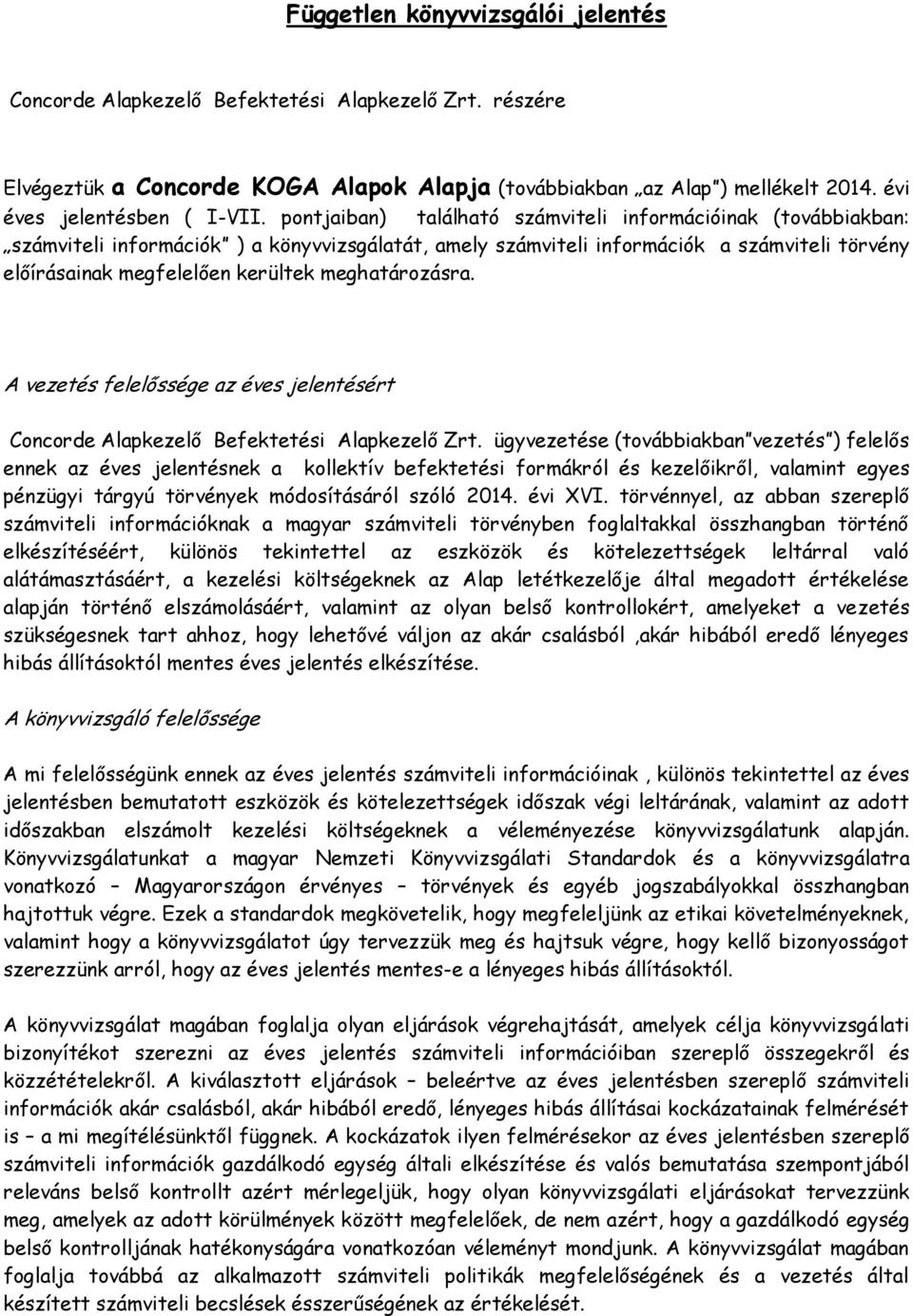 meghatározásra. A vezetés felelőssége az éves jelentésért Concorde Alapkezelő Befektetési Alapkezelő Zrt.