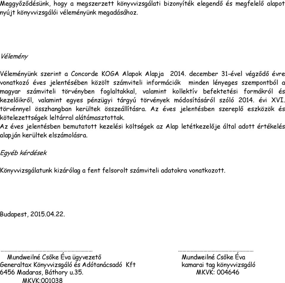 december 31-ével végződő évre vonatkozó éves jelentésében közölt számviteli információk minden lényeges szempontból a magyar számviteli törvényben foglaltakkal, valamint kollektív befektetési