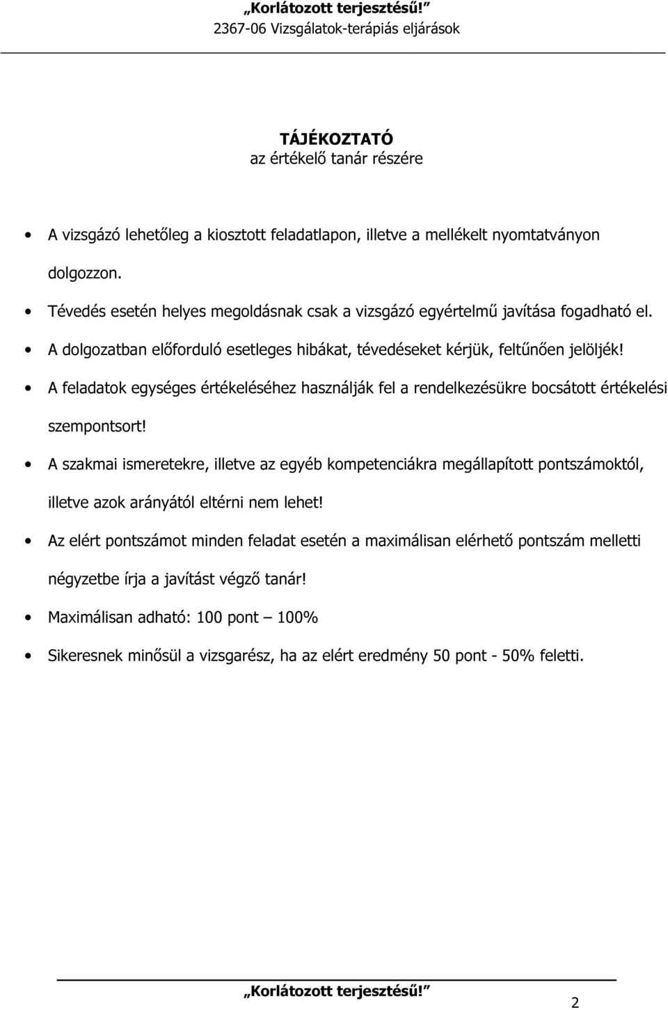 A feladatok egységes értékeléséhez használják fel a rendelkezésükre bocsátott értékelési szempontsort!