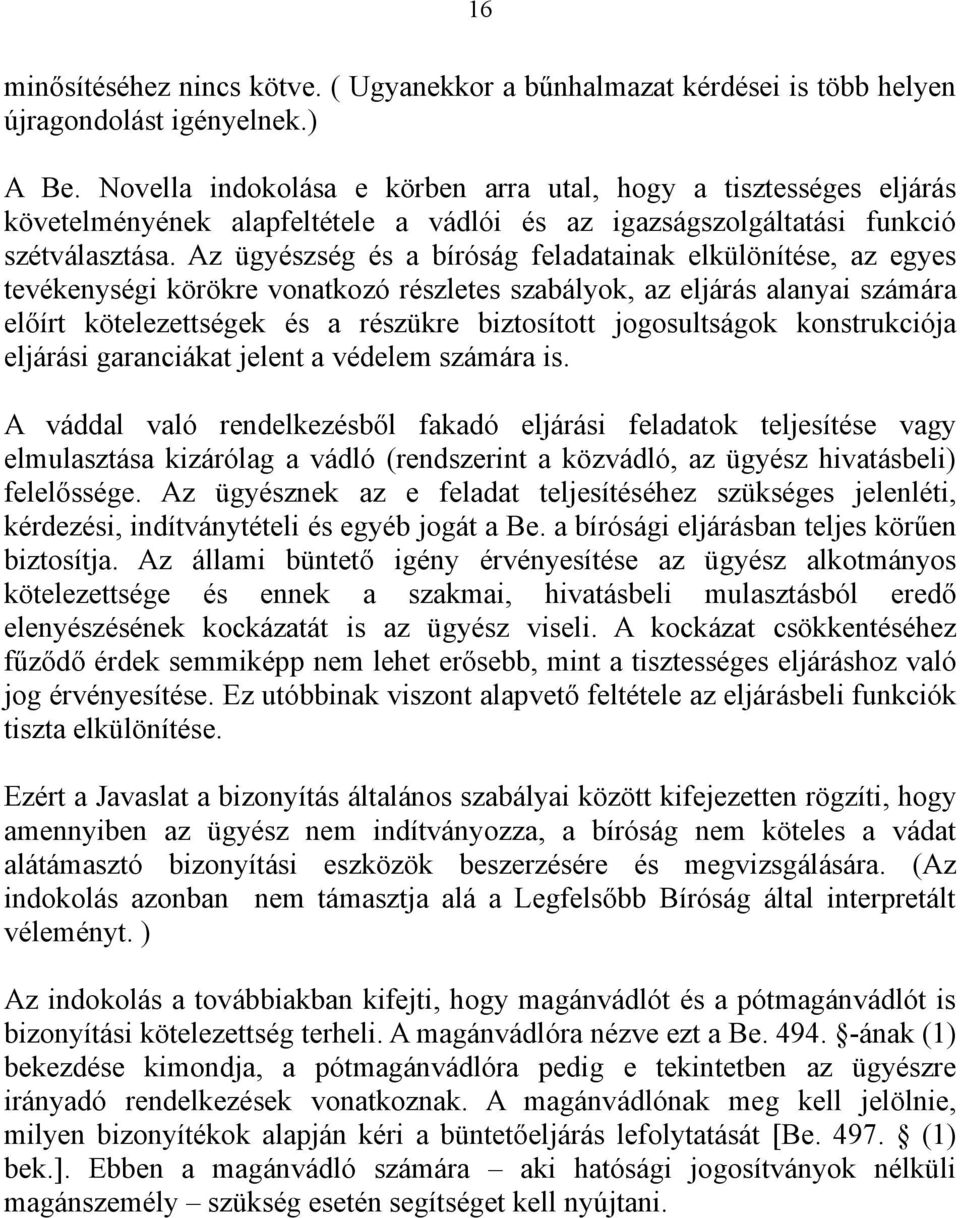 Az ügyészség és a bíróság feladatainak elkülönítése, az egyes tevékenységi körökre vonatkozó részletes szabályok, az eljárás alanyai számára előírt kötelezettségek és a részükre biztosított