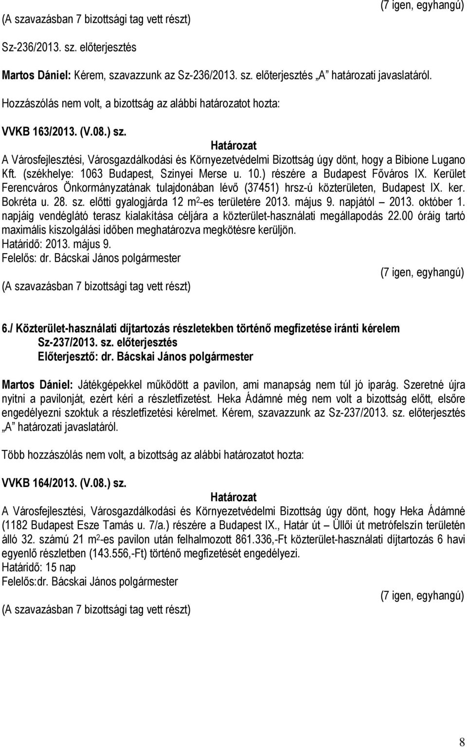 Kerület Ferencváros Önkormányzatának tulajdonában lévő (37451) hrsz-ú közterületen, Budapest IX. ker. Bokréta u. 28. sz. előtti gyalogjárda 12 m 2 -es területére 2013. május 9. napjától 2013.