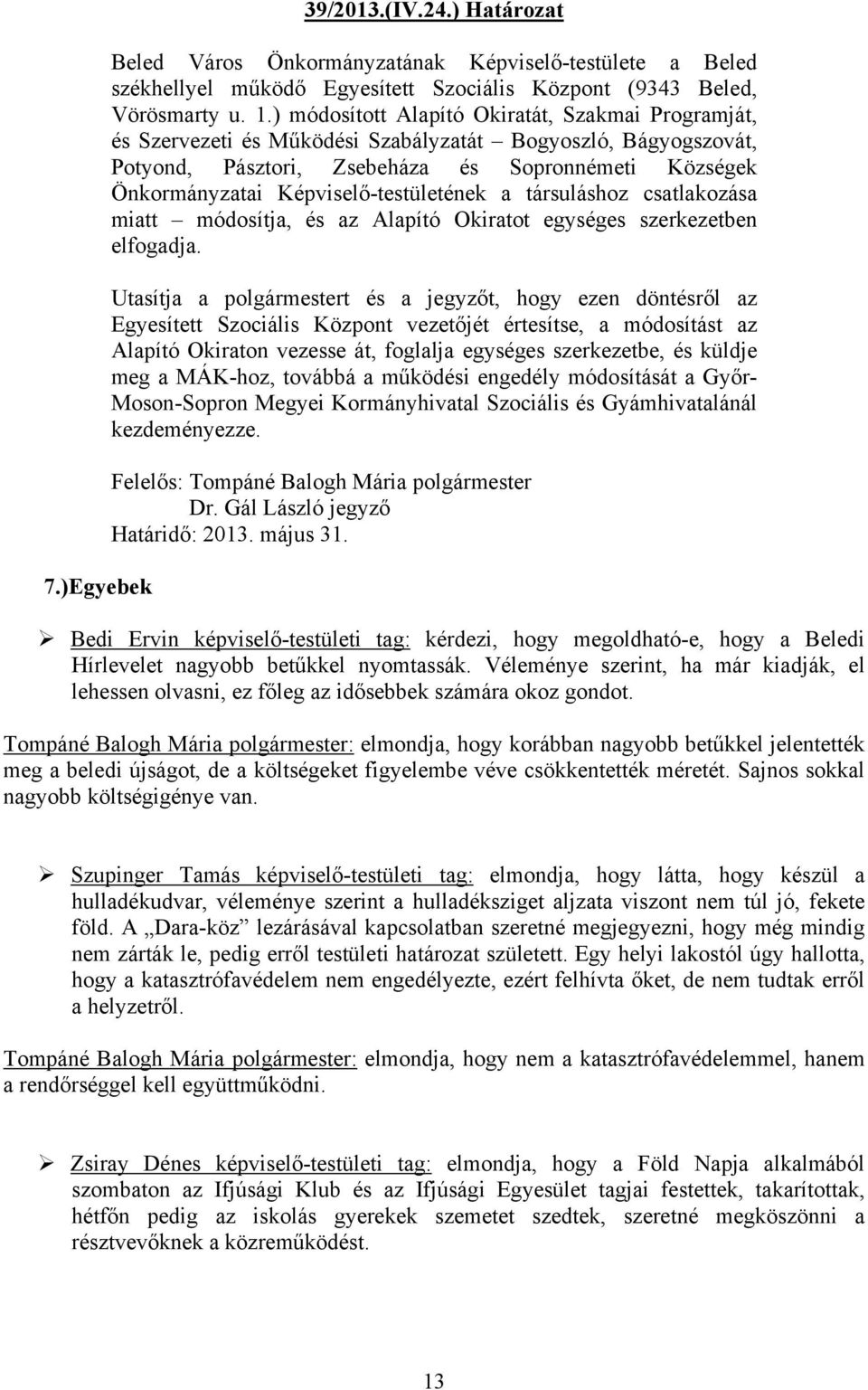 Képviselő-testületének a társuláshoz csatlakozása miatt módosítja, és az Alapító Okiratot egységes szerkezetben elfogadja.