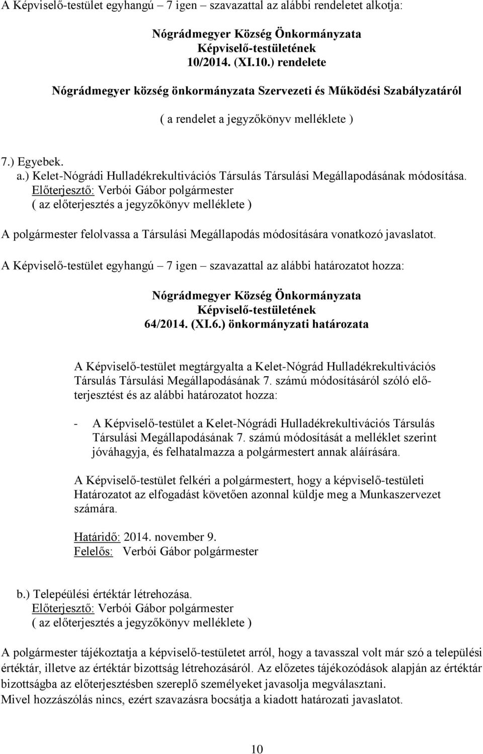 ( az előterjesztés a jegyzőkönyv melléklete ) A polgármester felolvassa a Társulási Megállapodás módosítására vonatkozó javaslatot.