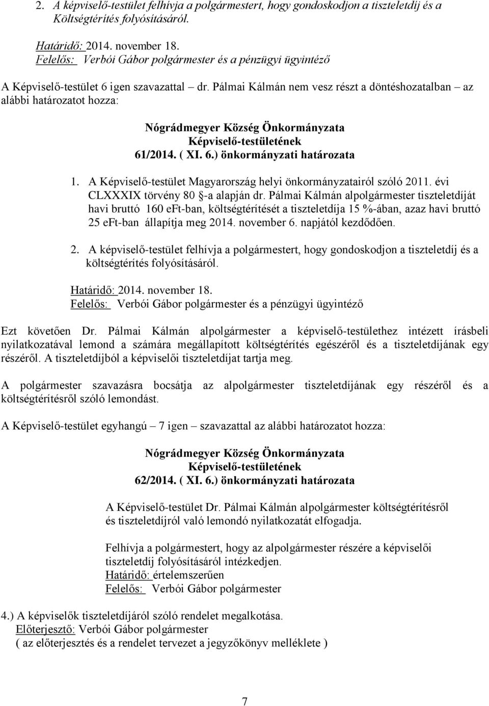 A Képviselő-testület Magyarország helyi önkormányzatairól szóló 2011. évi CLXXXIX törvény 80 -a alapján dr.