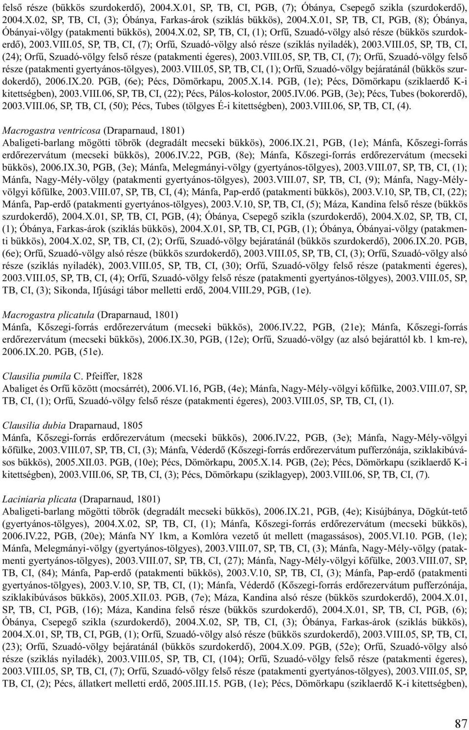 VIII.05, SP, TB, CI, (7); Orfû, Szuadó-völgy felsõ része (patakmenti gyertyános-tölgyes), 2003.VIII.05, SP, TB, CI, (1); Orfû, Szuadó-völgy bejáratánál (bükkös szurdokerdõ), 2006.IX.20. PGB, (6e); Pécs, Dömörkapu, 2005.