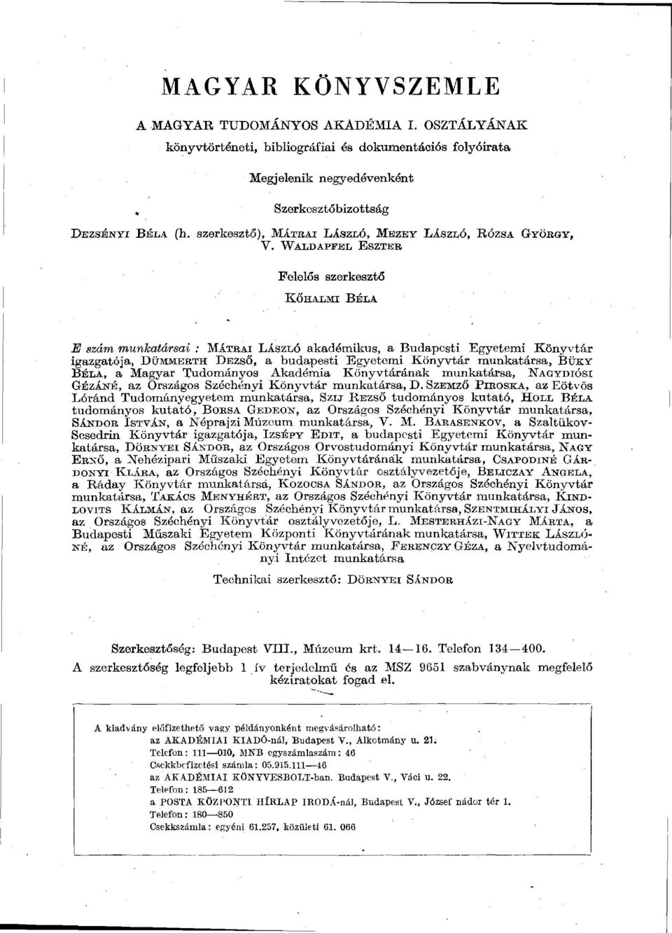WALDAPFEL ESZTER Felelős szerkesztő KŐHALMI BÉLA E szám munkatársai : MÁTRAI LÁSZLÓ akadémikus, a Budapesti Egyetemi Könyvtár igazgatója, DÜMMERTH DEZSŐ, a budapesti Egyetemi Könyvtár munkatársa,
