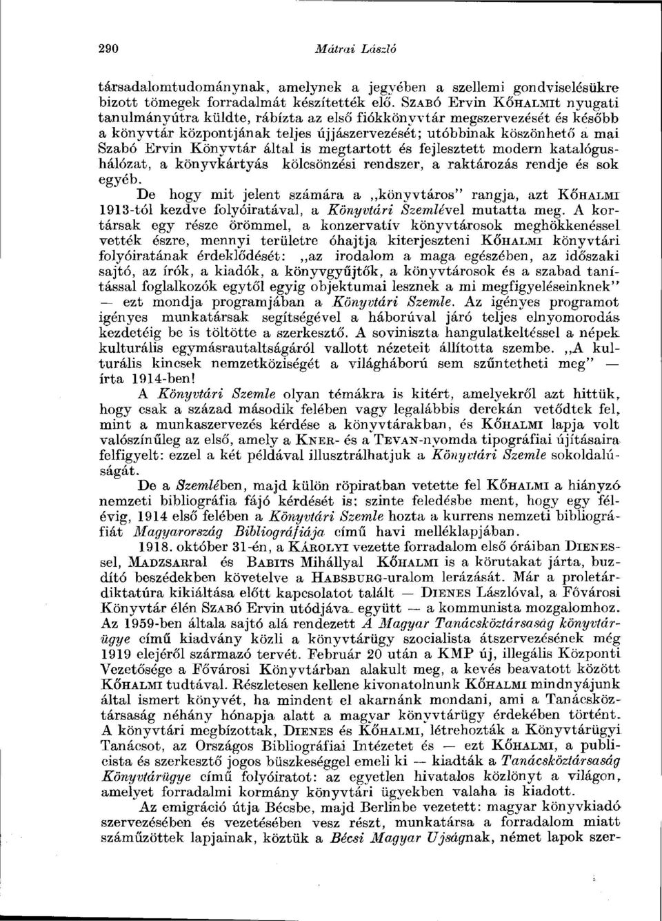 Könyvtár által is megtartott és fejlesztett modern katalógushálózat, a könyvkártyás kölcsönzési rendszer, a raktározás rendje és sok egyéb.