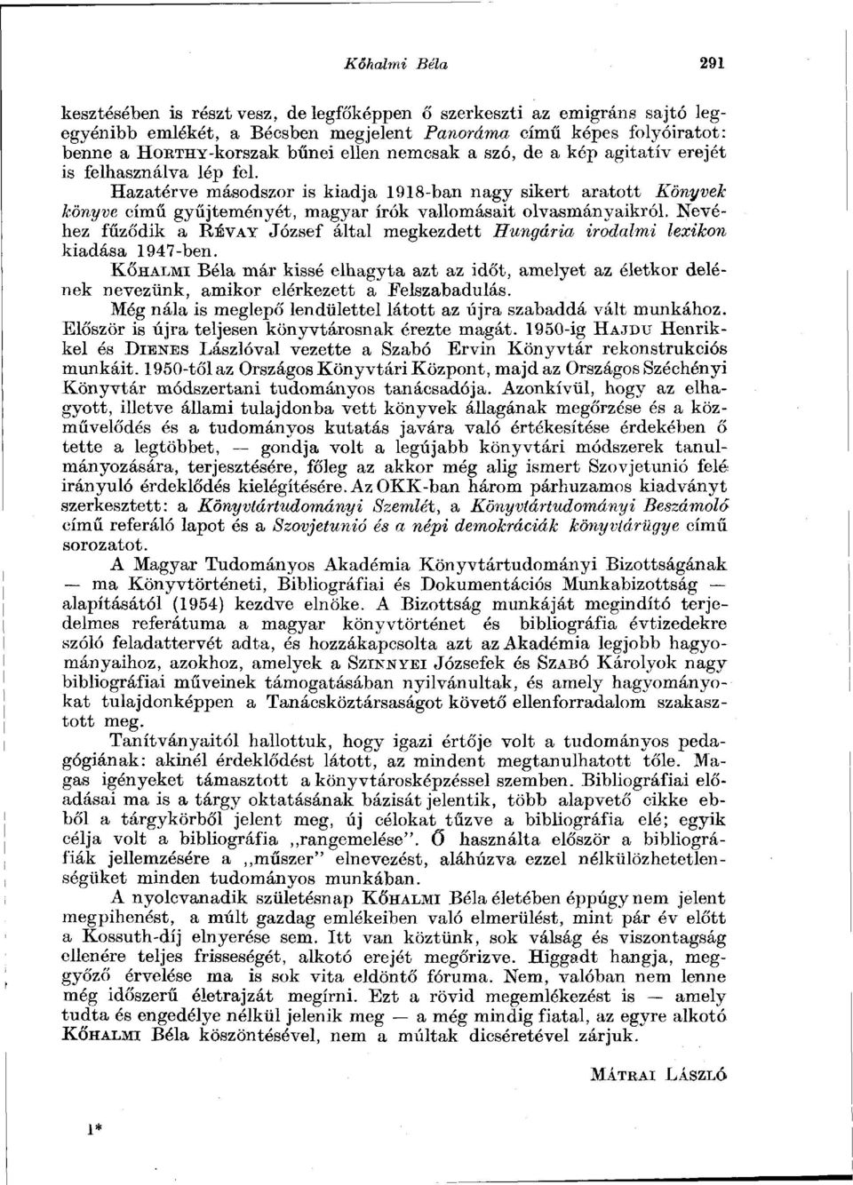 Nevéhez fűződik a RÉVAY József által megkezdett Hungária irodalmi lexikon kiadása 1947-ben.