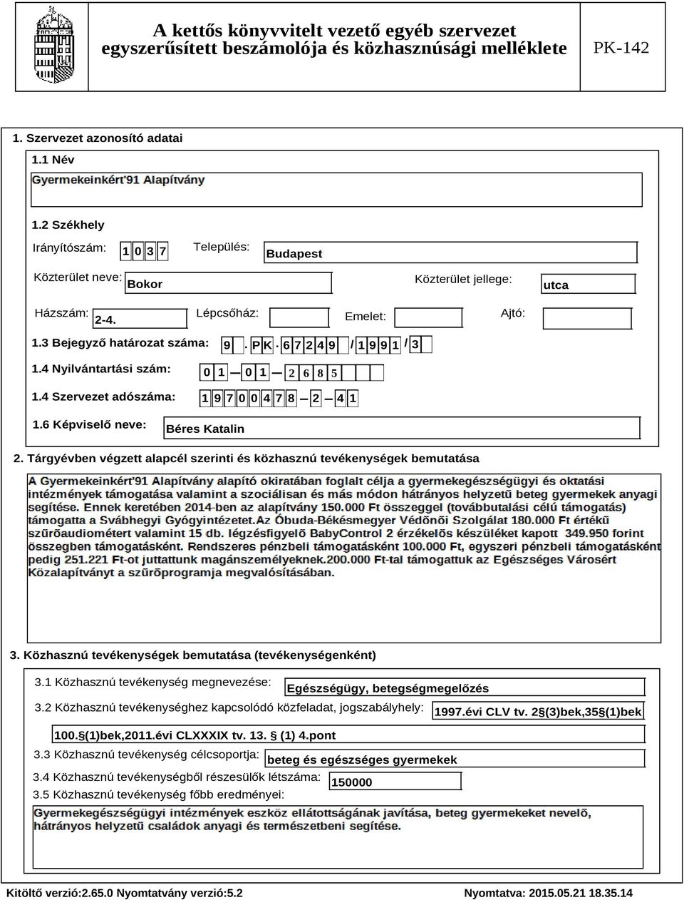 Tárgyévben végzett alapcél szerinti és közhasznú tevékenységek bemutatása Szöveg 3. Közhasznú tevékenységek bemutatása (tevékenységenként) 3.