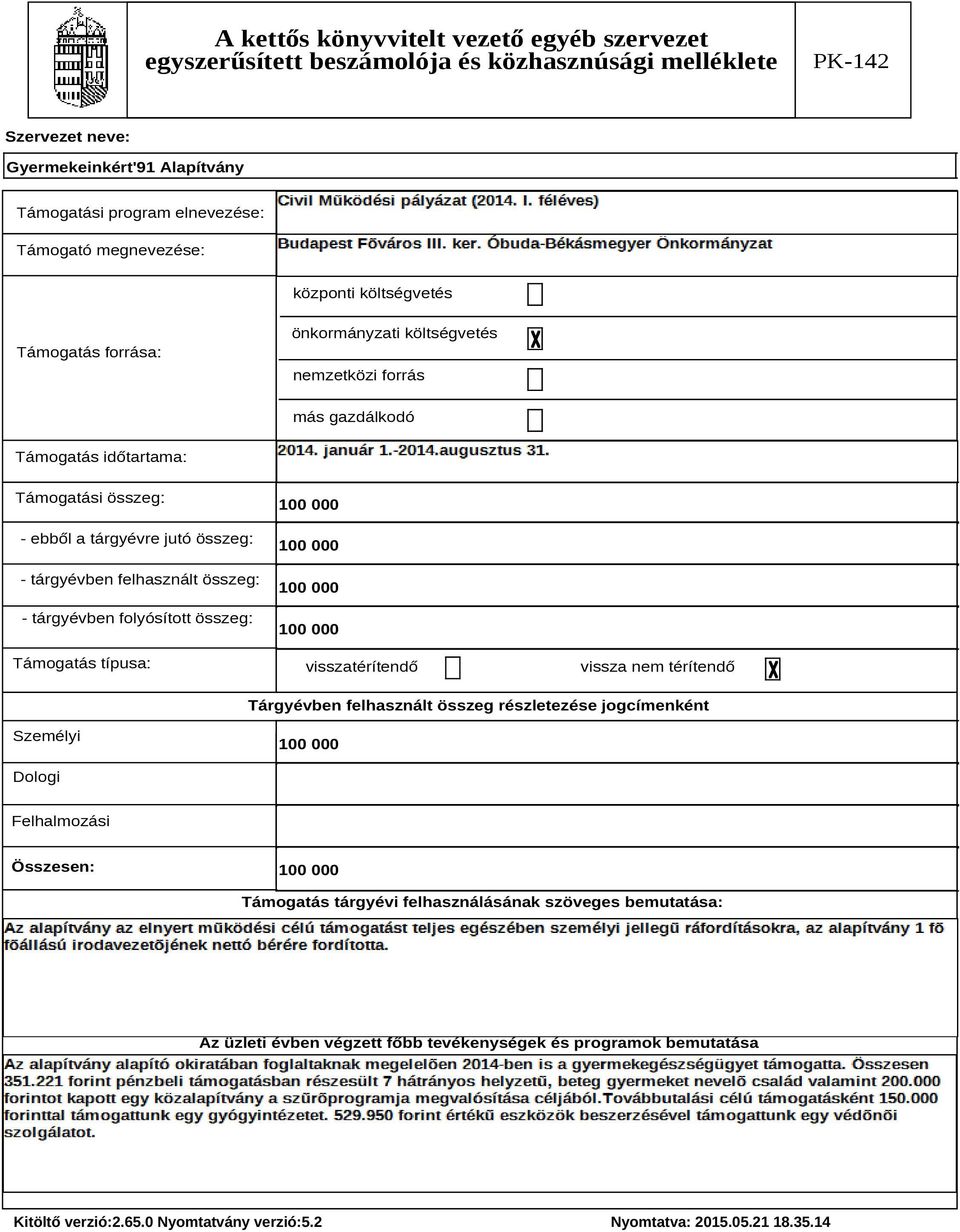 folyósított összeg: Támogatás típusa: visszatérítendő vissza nem térítendő Tárgyévben felhasznált összeg részletezése jogcímenként Személyi