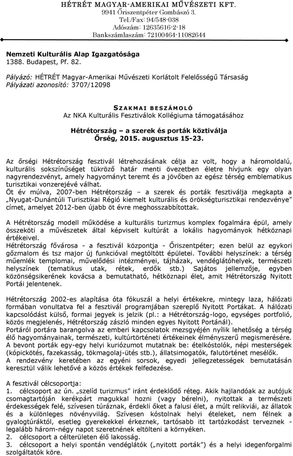 Pályázó: HÉTRÉT Magyar-Amerikai Művészeti Korlátolt Felelősségű Társaság Pályázati azonosító: 3707/12098 S Z A K M A I B E S Z Á M O L Ó Az NKA Kulturális Fesztiválok Kollégiuma támogatásához
