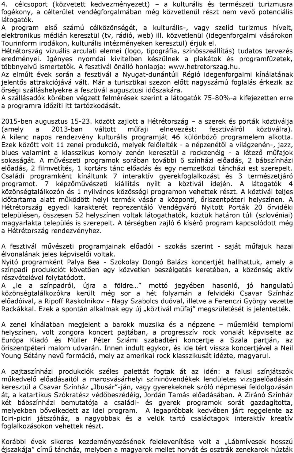 közvetlenül (idegenforgalmi vásárokon Tourinform irodákon, kulturális intézményeken keresztül) érjük el.
