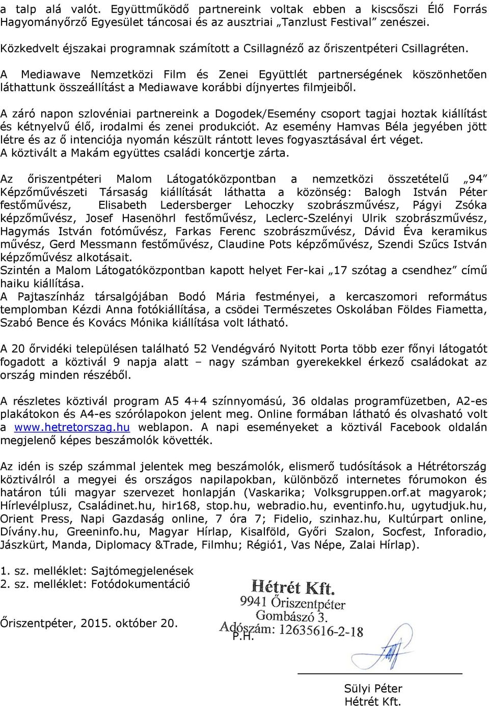 A Mediawave Nemzetközi Film és Zenei Együttlét partnerségének köszönhetően láthattunk összeállítást a Mediawave korábbi díjnyertes filmjeiből.