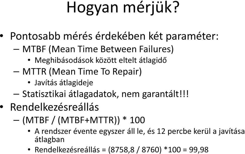 eltelt átlagidő MTTR (Mean Time To Repair) Javítás átlagideje Statisztikai átlagadatok, nem