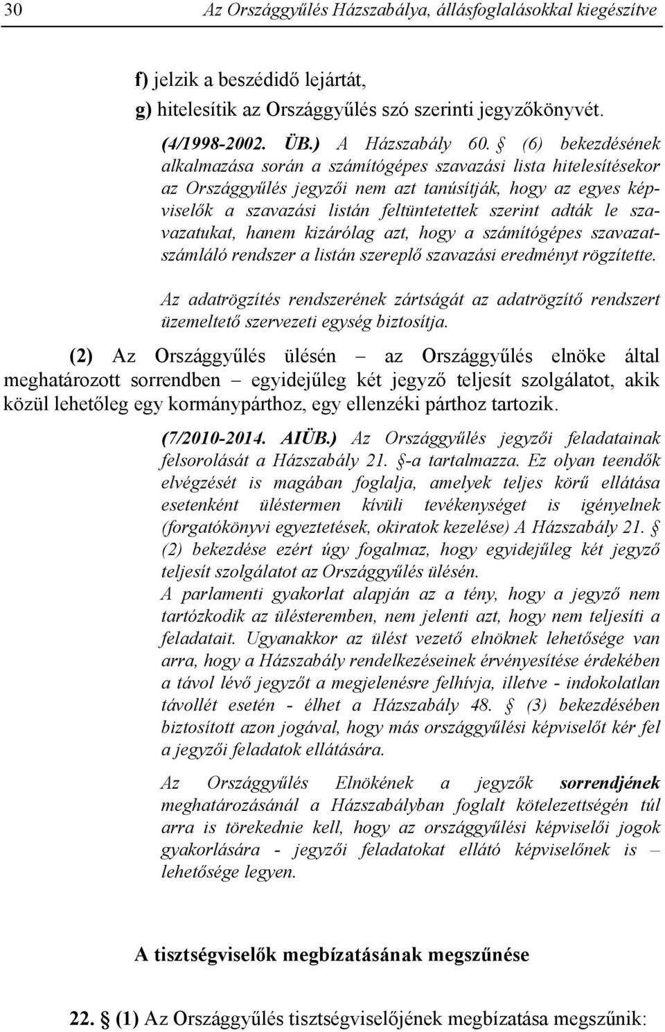 le szavazatukat, hanem kizárólag azt, hogy a számítógépes szavazatszámláló rendszer a listán szereplő szavazási eredményt rögzítette.